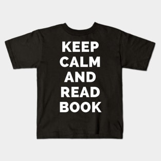 Keep Calm And Read Book - Black And White Simple Font - Funny Meme Sarcastic Satire - Self Inspirational Quotes - Inspirational Quotes About Life and Struggles Kids T-Shirt